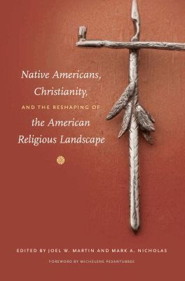 Mark A. Nicholas - Native Americans, Christianity, and the Reshaping of the American Religious Landscape, Häftad