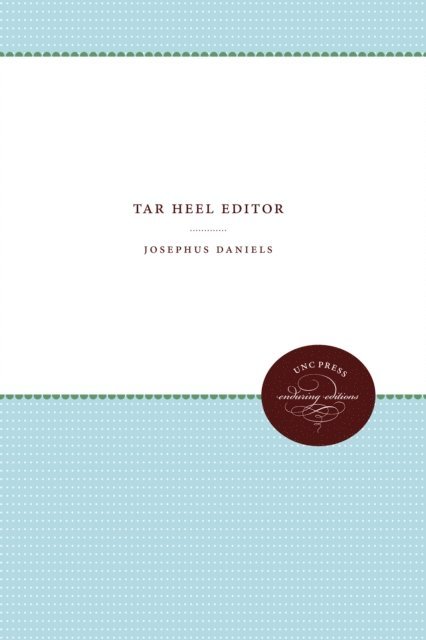 Josephus Daniels - Tar Heel Editor, E-bok