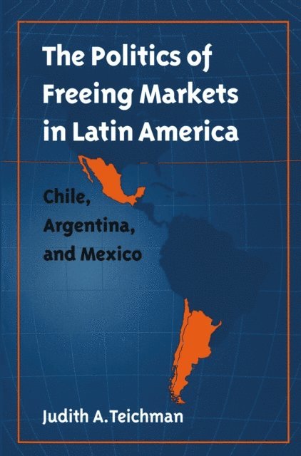Judith A. Teichman - Politics of Freeing Markets in Latin America, E-bok