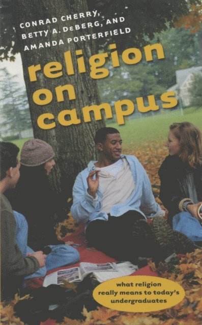Amanda Porterfield, Betty A. DeBerg, Conrad Cherry - Religion on Campus, E-bok