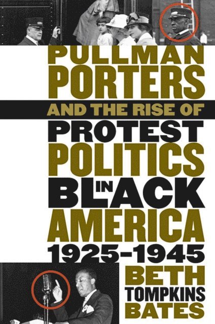 Beth Tompkins Bates - Pullman Porters and the Rise of Protest Politics in Black America, 1925-1945, E-bok