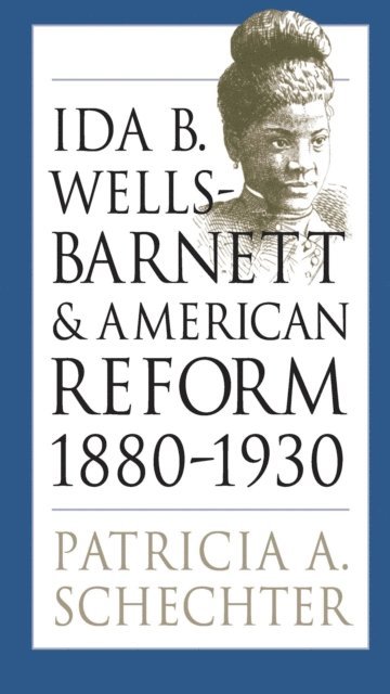 Patricia A. Schechter - Ida B. Wells-Barnett and American Reform, 1880-1930, E-bok