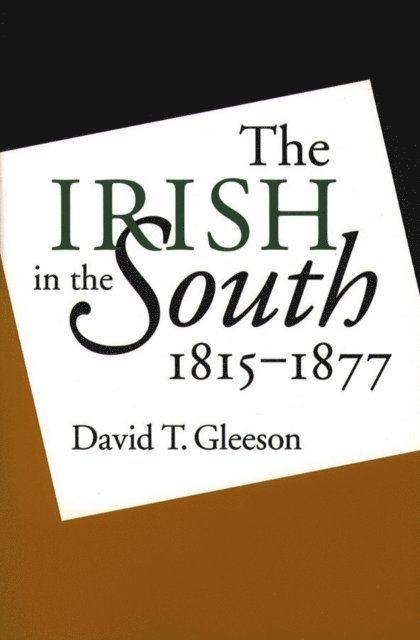 David T. Gleeson - Irish in the South, 1815-1877, E-bok