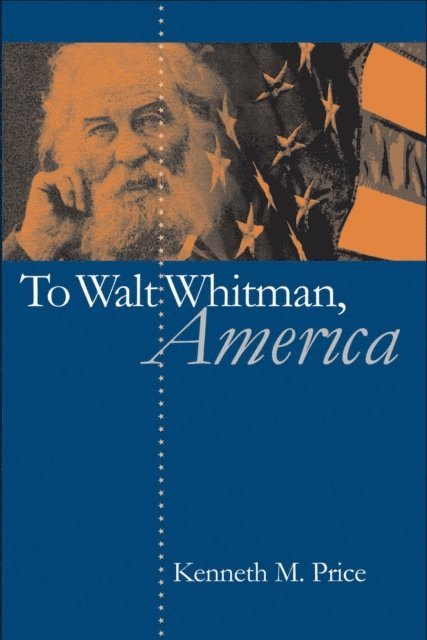 Kenneth M. Price - To Walt Whitman, America, E-bok