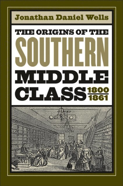 Jonathan Daniel Wells - Origins of the Southern Middle Class, 1800-1861, E-bok