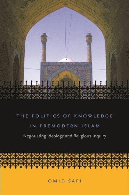 Omid Safi - Politics of Knowledge in Premodern Islam, E-bok