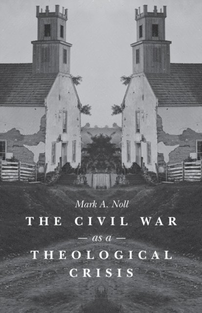 Mark A. Noll - Civil War as a Theological Crisis, E-bok