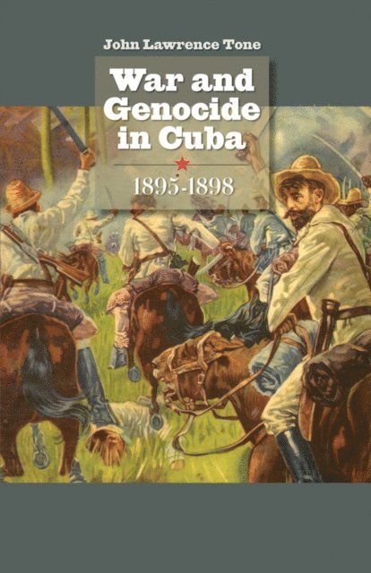 John Lawrence Tone - War and Genocide in Cuba, 1895-1898, E-bok
