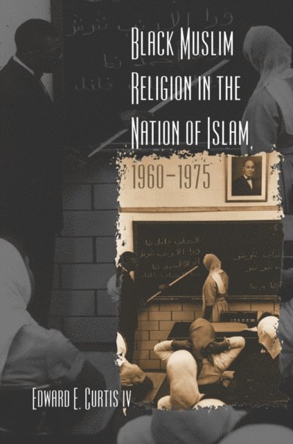 Edward E. Curtis IV - Black Muslim Religion in the Nation of Islam, 1960-1975, E-bok