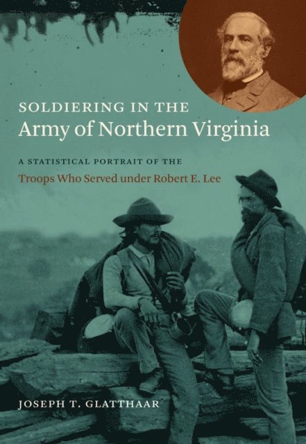 Joseph T. Glatthaar - Soldiering in the Army of Northern Virginia, E-bok