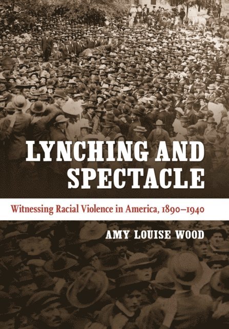 Amy Louise Wood - Lynching and Spectacle, E-bok