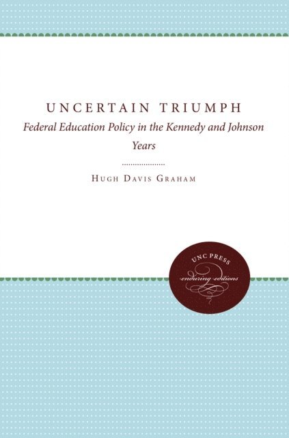 Hugh Davis Graham - Uncertain Triumph, E-bok