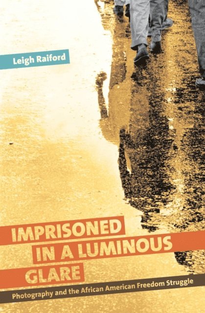 Leigh Raiford - Imprisoned in a Luminous Glare, E-bok