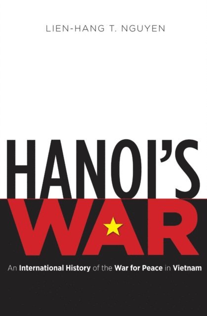 Lien-Hang T. Nguyen - Hanoi's War, E-bok