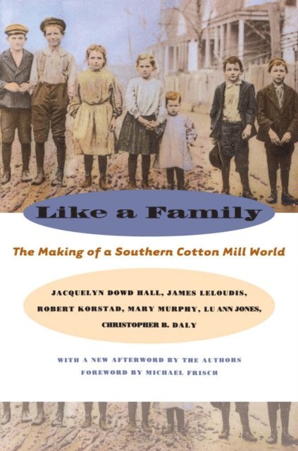 Christopher B. Daly, Lu Ann Jones, Mary Murphy, Robert R. Korstad, James L. Leloudis, Jacquelyn Dowd Hall - Like a Family, E-bok