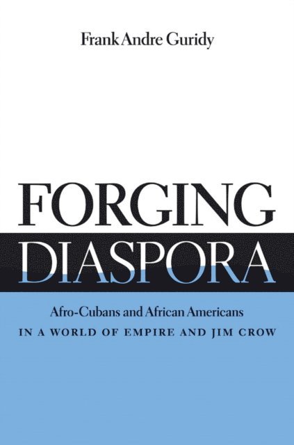 Frank Andre Guridy - Forging Diaspora, E-bok