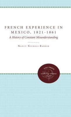Nancy Nichols Barker - French Experience in Mexico, 1821-1861, Häftad