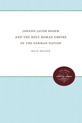 Mack Walker - Johann Jacob Moser and the Holy Roman Empire of the German Nation, Häftad