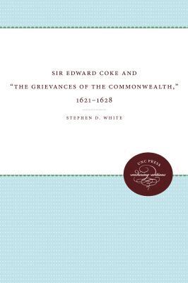 Stephen D. White - Sir Edward Coke and 'the Grievances of the Commonwealth,' 1621-1628, Häftad