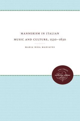 Maria Rika Maniates - Mannerism in Italian Music and Culture, 1530-1630, Häftad