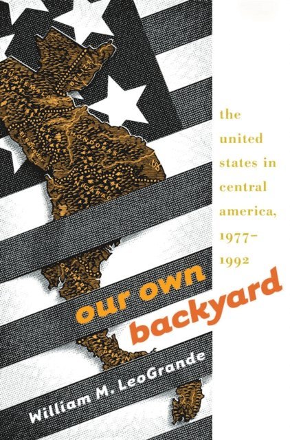 William M. LeoGrande - Our Own Backyard, E-bok