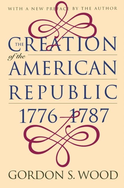 Gordon S. Wood - Creation of the American Republic, 1776-1787, E-bok