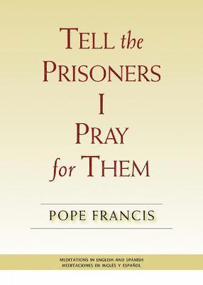 Pope Francis - Tell the Prisoners I Pray for Them, Häftad