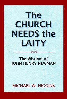 Michael W. Higgins - Church Needs the Laity, Häftad