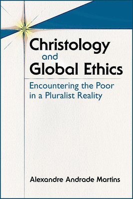 Alexandre A. Martins - Christology and Global Ethics, Häftad