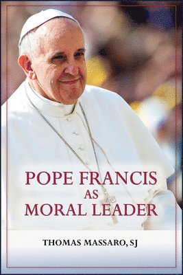 Thomas Massaro - Pope Francis as Moral Leader, Häftad