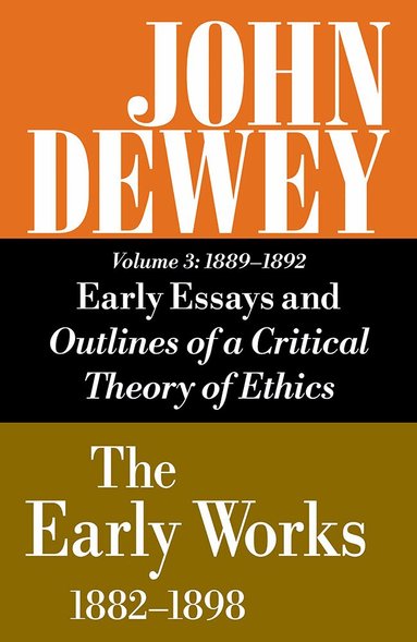 John Dewey, Jo Ann Boydston - Collected Works of John Dewey V. 3; 1889-1892, Essays and Outlines of a Critical Theory of Ethics, Inbunden