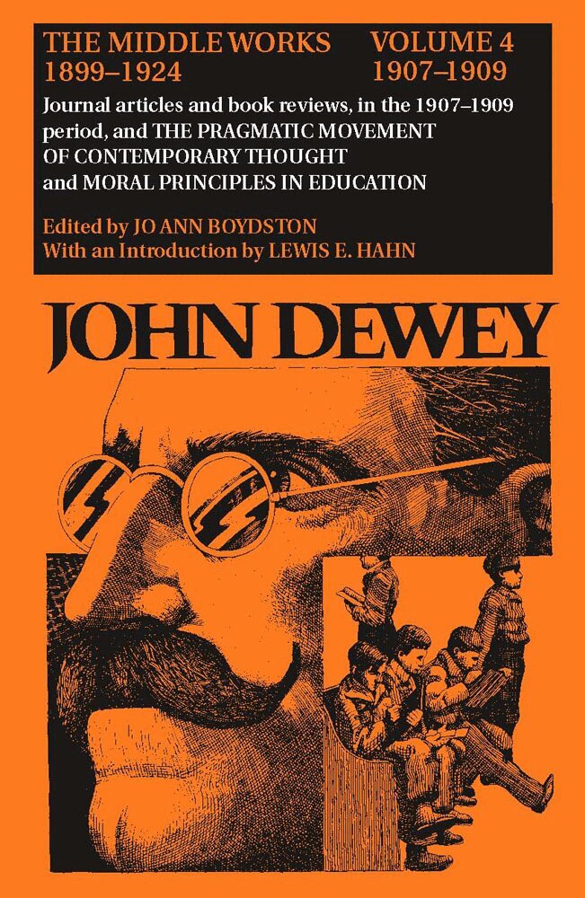 John Dewey, Jo Ann Boydston - Collected Works of John Dewey V. 4; 1907-1909, Journal Articles and Book Reviews in the 1907-1909 Period, and the Pragmatic Movement of Contemporary Thought and Moral Principles in Education, Inbunden. Tillgänglighet: Lägg i varukorg