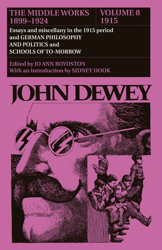 John Dewey, Jo Ann Boydston - Collected Works of John Dewey V. 8; 1915, Essays and Miscellany in the 1915 Period and German Philosophy and Politics and Schools of Tomorrow, Inbunden. Tillgänglighet: Lägg i varukorg