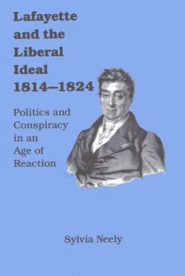 Sylvia Neely - Lafayette and the Liberal Ideal 1814-1824, Inbunden. Tillgänglighet: Tillfälligt slut