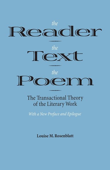 Reader, the Text, the Poem av Louise M Rosenblatt