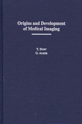 T. Doby, G. Alker - Origins and Development of Medical Imaging, Inbunden. Tillgänglighet: Tillfälligt slut