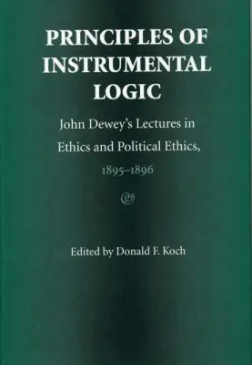 John Dewey, Donald F. Koch - Principles of Instrumental Logic, Inbunden. Tillgänglighet: Tillfälligt slut