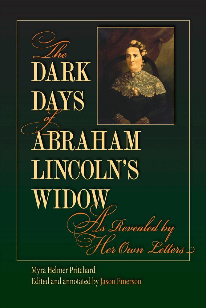 Myra Helmer Pritchard, Jason Emerson - Dark Days of Abraham Lincoln's Widow, As Revealed by Her Own Letters, Inbunden. Tillgänglighet: Tillfälligt slut