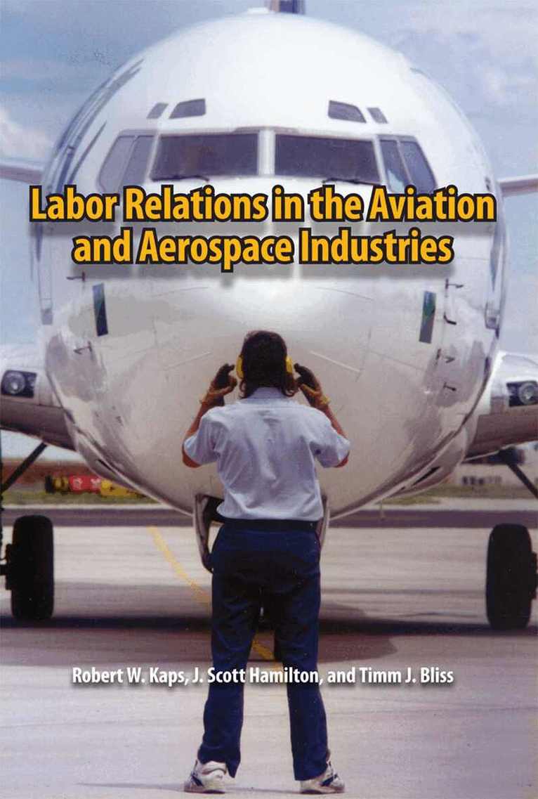 Robert W. Kaps, J. Scott Hamilton, Timm J. Bliss - Labor Relations in the Aviation and Aerospace Industries, Inbunden. Tillgänglighet: Tillfälligt slut