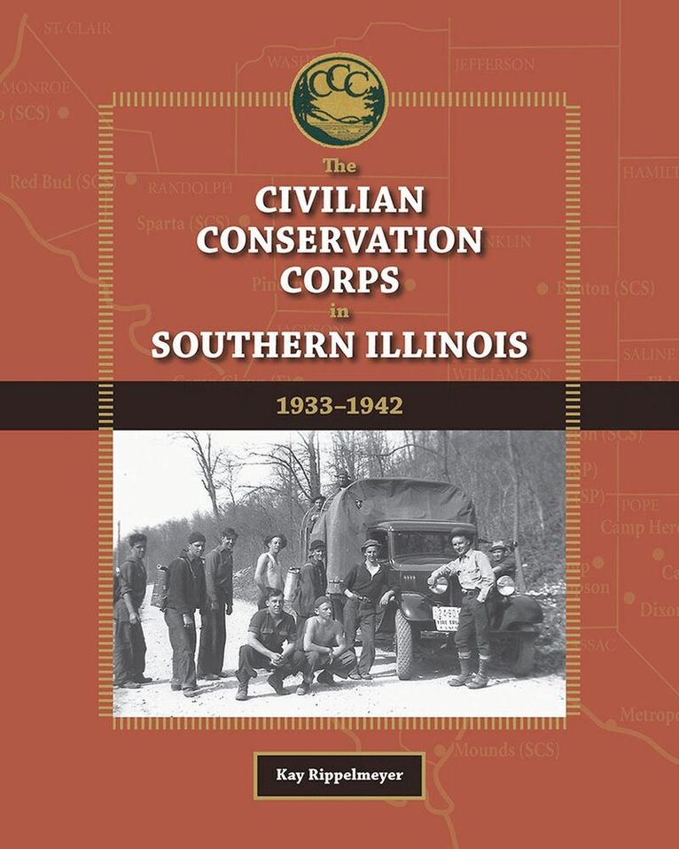 Kay Rippelmeyer - Civilian Conservation Corps in Southern Illinois, 1933-1942, Inbunden. Tillgänglighet: Tillfälligt slut