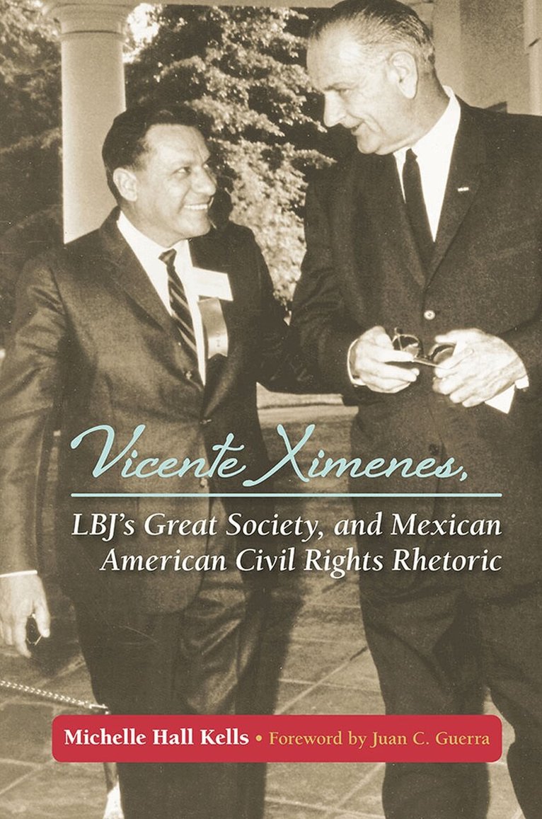 Michelle Hall Kells - Vicente Ximenes, LBJ's Great Society, and Mexican American Civil Rights Rhetoric, Häftad. Tillgänglighet: Tillfälligt slut