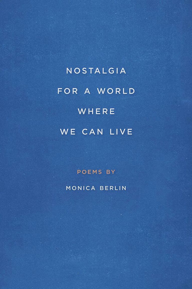 Monica Berlin - Nostalgia for a World Where We Can Live, Häftad. Tillgänglighet: Tillfälligt slut