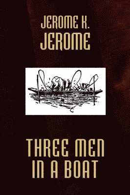Jerome Jerome, K. - Three Men in a Boat, Inbunden