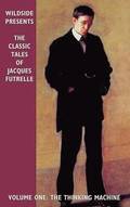 The Classic Tales of Jacques Futrelle: v.1