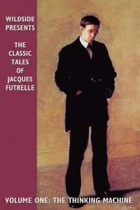 The Classic Tales of Jacques Futrelle: v.1