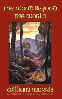 William Morris - Wood Beyond the World, Inbunden