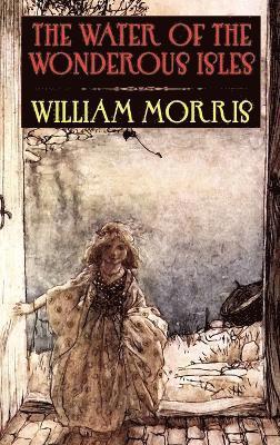 William Morris - Water of the Wondrous Isles, Inbunden