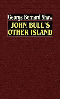 George  Bernard Shaw - John Bull's Other Island, Inbunden
