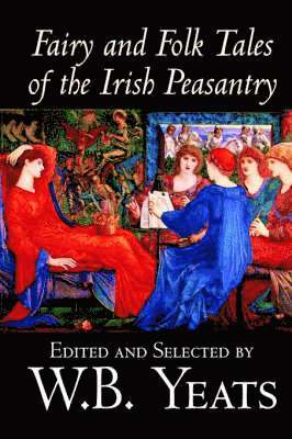 B. Yeats, W. - Fairy and Folk Tales of the Irish Peasantry, Inbunden