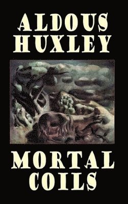 Aldous Huxley - Mortal Coils, Inbunden